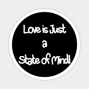 Love is just a state of mind Magnet